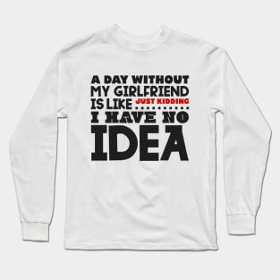 A day without my girlfriend Long Sleeve T-Shirt
